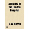 A History Of The London Hospital door E.W. Morris