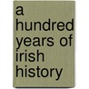 A Hundred Years Of Irish History door Richard Barry O'Brien