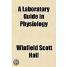 A Laboratory Guide In Physiology by Winfield Scott Hall