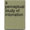 A Perceptual Study Of Intonation door J.T. Hart