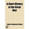 A Short History of the Great War by Albert Frederick Pollard