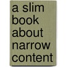 A Slim Book About Narrow Content door Gabriel Segal