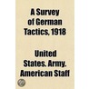 A Survey of German Tactics, 1918 door United States. Army. Staff