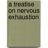 A Treatise on Nervous Exhaustion by M.D. Campbell Hugh