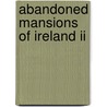 Abandoned Mansions Of Ireland Ii door Tarquin Blake