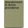 Abandonment To Divine Providence by Jean-Pierre De Caussade