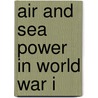 Air and Sea Power in World War I by Maryam Philpott