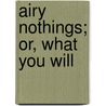 Airy Nothings; Or, What You Will door Charles Crittenton Baldwin