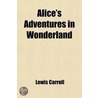 Alice's Adventures In Wonderland door Lewis Carroll