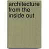 Architecture From The Inside Out door R. Bianca Lepori