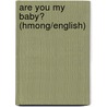 Are You My Baby? (Hmong/English) door Kathleen Rizzi