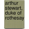 Arthur Stewart, Duke of Rothesay door Ronald Cohn