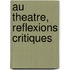 Au Theatre, Reflexions Critiques