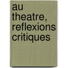 Au Theatre, Reflexions Critiques by Ll