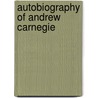 Autobiography Of Andrew Carnegie door John Charles Van Dyke