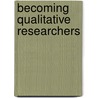 Becoming Qualitative Researchers by Peter H. Argersinger