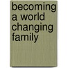 Becoming a World Changing Family by Donna Thomas