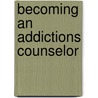 Becoming an Addictions Counselor door Peter L. Meyers