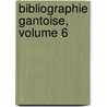 Bibliographie Gantoise, Volume 6 by Ferdinand van der Haeghen