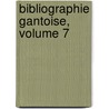 Bibliographie Gantoise, Volume 7 by Ferdinand van der Haeghen