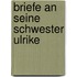Briefe an Seine Schwester Ulrike