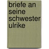 Briefe an Seine Schwester Ulrike door Heinrich Von Kleist