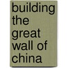 Building the Great Wall of China door Terry Collins