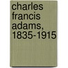 Charles Francis Adams, 1835-1915 by Henry Cabot Lodge