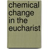 Chemical Change In The Eucharist by Jacques Abbadie