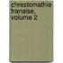 Chrestomathie Franaise, Volume 2