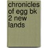 Chronicles of Egg Bk 2 New Lands
