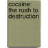 Cocaine: The Rush to Destruction
