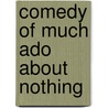 Comedy Of Much Ado About Nothing by Shakespeare William Shakespeare