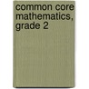 Common Core Mathematics, Grade 2 door Teacher Created Materials