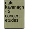 Dale Kavanagh - 2 Concert Etudes by Dale Kavanagh