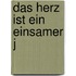 Das Herz ist ein einsamer J