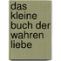 Das kleine Buch der wahren Liebe