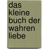 Das kleine Buch der wahren Liebe door Anselm Gr