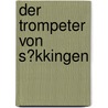 Der Trompeter Von S�Kkingen door Joseph Viktor Von Scheffel