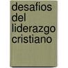 Desafios del Liderazgo Cristiano door Dr John R. W Stott