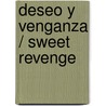 Deseo y venganza / Sweet Revenge by Nora Roberts
