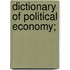 Dictionary of Political Economy;