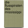 Die Flusspiraten Des Mississippi by Friedrich Gerstäcker