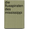Die Flusspiraten Des Mississippi door Friedrich Gerstäcker