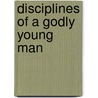 Disciplines of a Godly Young Man by R. Kent Hughes