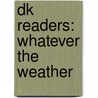 Dk Readers: Whatever The Weather by Karen Wallace