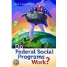 Do Federal Social Programs Work? door David B. Muhlhausen