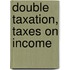 Double Taxation, Taxes on Income