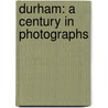 Durham: A Century In Photographs door William E. Ross
