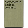 Early Opera In America, Volume 2 by Oscar George Theodore Sonneck